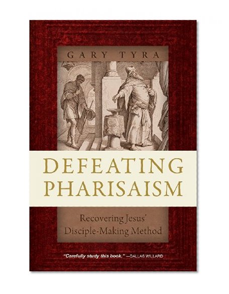 Defeating Pharisaism: Recovering Jesus' Disciple-Making Method