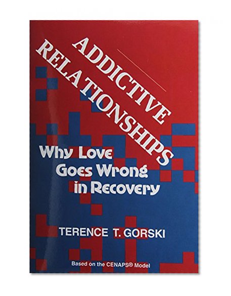 Addictive Relationships: Why Love Goes Wrong in Recovery