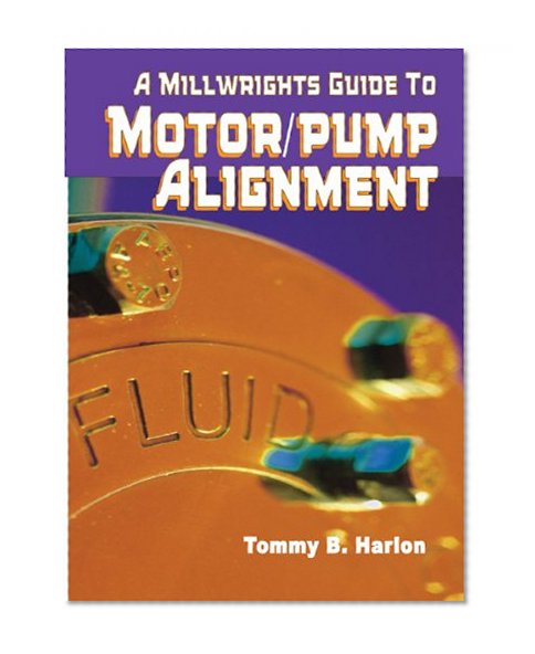 Book Cover A Millwright's Guide to Motor Pump Alignment