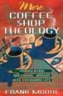 Book Cover More Coffee Shop Theology: Translating Doctrinal Jargon into Everyday Life