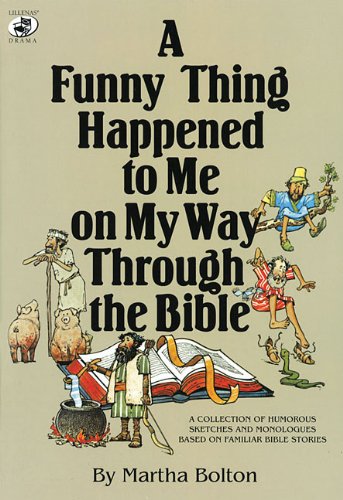 A Funny Thing Happened to Me on My Way Through the Bible: A Collection of Humorous Sketches and Monologues Based on Familiar Bible Stories (Lillenas Drama Resources)
