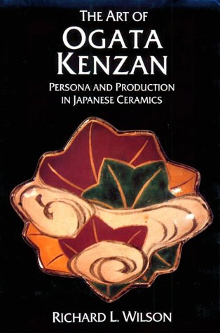 Art Of Ogata Kenzan: Persona And Production In Japanese Ceramics