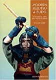 Modern Bujutsu & Budo Volume III: Martial Arts And Ways Of Japan (Martial Arts and Ways of Japan, Vol 3)