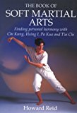 Book Of Soft Martial Arts: Finding Personal Harmony With Chi Kung, Hsing I, Pa Kua And T'ai Chi