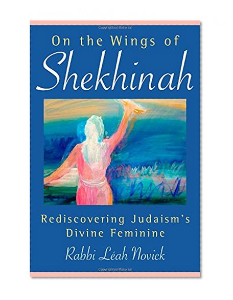 Book Cover On the Wings of Shekhinah: Rediscovering Judaism's Divine Feminine