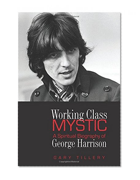 Book Cover Working Class Mystic: A Spiritual Biography of George Harrison