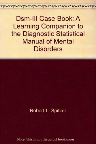 Dsm-III Case Book: A Learning Companion to the Diagnostic Statistical Manual of Mental Disorders
