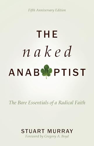 Book Cover The Naked Anabaptist: The Bare Essentials of a Radical Faith, Fifth Anniversary Edition