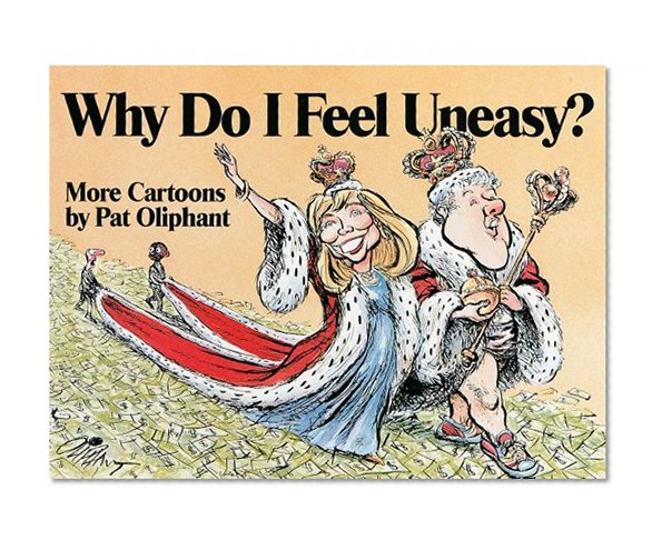 Why Do I Feel Uneasy?: More Cartoons by Pat Oliphant