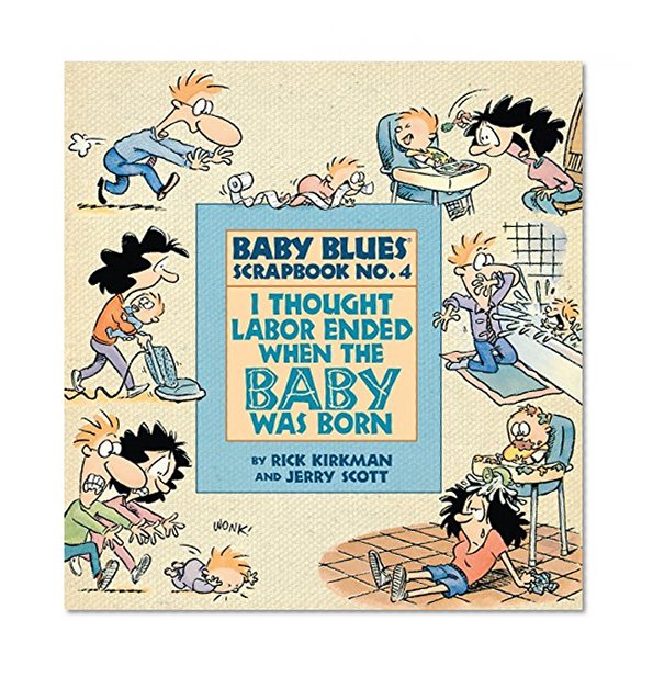 I Thought Labor Ended When the Baby Was Born (Baby Blues Collection)
