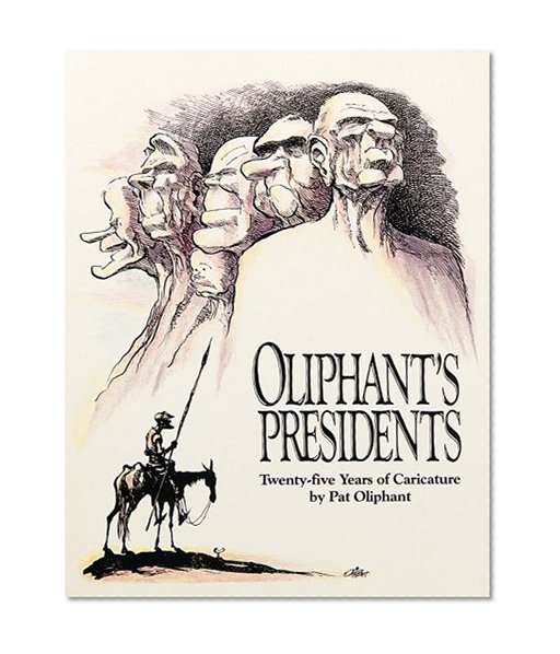Oliphant's Presidents:: Twenty-Five Years of Caricature