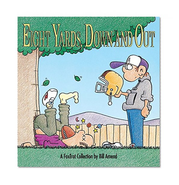 Eight Yards Down and Out: A Fox Trot Collection