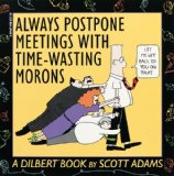 Always Postpone Meetings with Time-Wasting Morons (Dilbert Books (Paperback Andrews McMeel))
