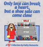 Only Love Can Break a Heart, But a Shoe Sale Can Come Close: A Cathy Collection (Volume 13)