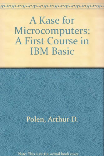 A Kase for Microcomputers: A First Course in IBM Basic