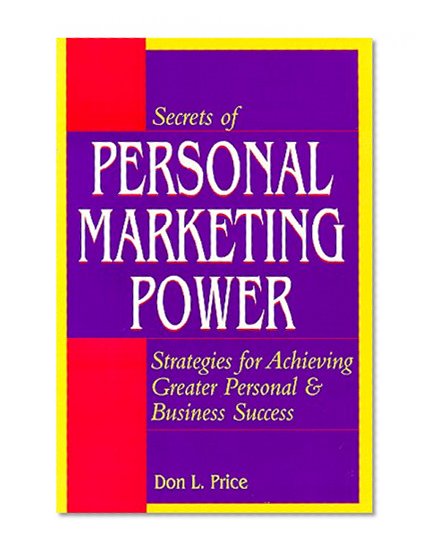 Secrets of Personal Marketing Power: Strategies for Achieving Greater Personal and Business Success