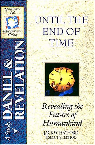A STUDY OF DANIEL & REVELATION: Until the End of Time: Revealing the Future of Humankind