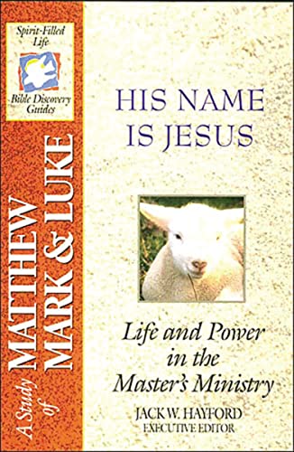 His Name Is Jesus: Life and Power in the Master's Ministry: A Study of Matthew, Mark and Luke (Spirit-Filled Life Bible Study Guides)