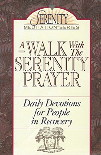 A Walk With the Serenity Prayer: Daily Devotions for People in Recovery (The Serenity Meditation Series)