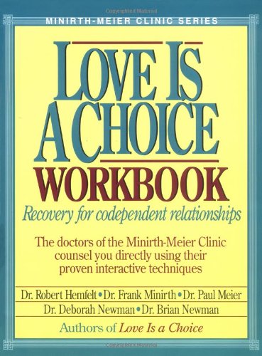 Love is a Choice Workbook: Recovery for codependent relationships (Minirth-Meier Clinic Series)