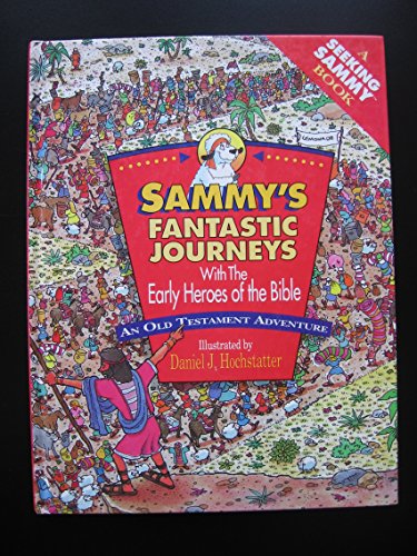 Sammy's Fantastic Journeys with the Early Heroes of the Bible: An Old Testament Adventure (Seeking Sammy Book)