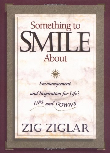 Something To Smile About Encouragement And Inspiration For Life's Ups And Downs