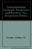 Transplutonium Elements, Production and Recovery (Acs Symposium Series)