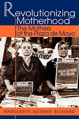 Book Cover Revolutionizing Motherhood: The Mothers of the Plaza de Mayo (Latin American Silhouettes)