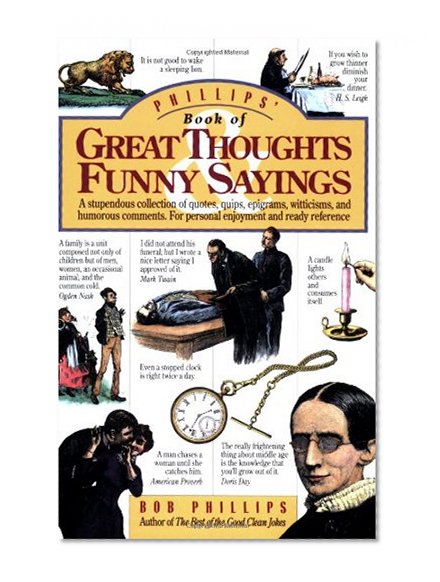 Book Cover Phillips' Book of Great Thoughts & Funny Sayings: A Stupendous Collection of Quotes, Quips, Epigrams, Witticisms, and Humorous Comments. For Personal Enjoyment and Ready Reference.