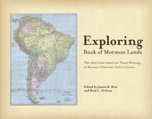 Exploring Book of Mormon Lands: The 1923 Latin American Travel Writings of Mormon Historian Andrew Jenson