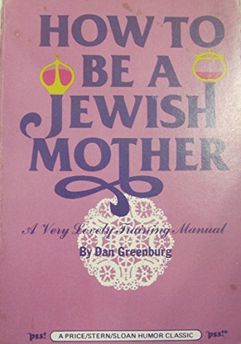 How to be a Jewish Mother: A Very Lovely Training Manual
