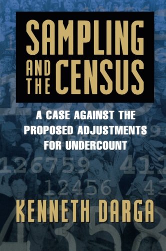 Sampling and the Census: A CASE AGAINST THE PROPOSED ADJUSTMENTS FOR UNDERCOUNT