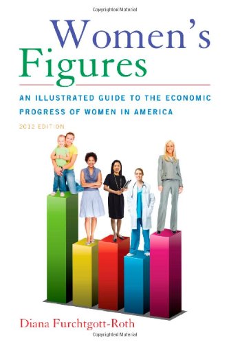 Women's Figures: An Illustrated Guide to the Economic Progress of Women In America