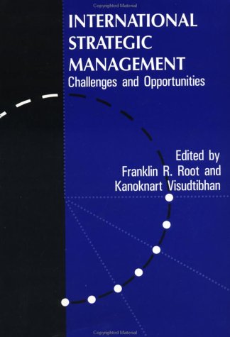 International Strategic Management: Challenges And Opportunities (Series on International Business and Trade)