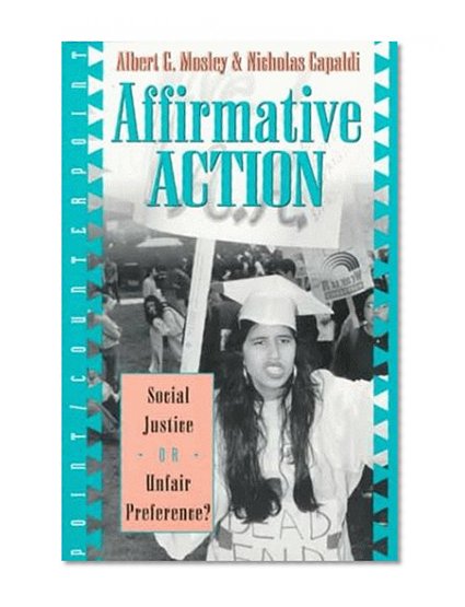 Affirmative Action: Social Justice or Unfair Preference? (Point/Counterpoint: Philosophers Debate Contemporary Issues)