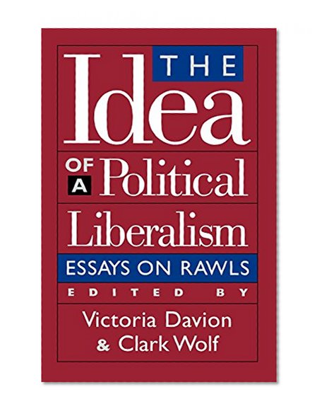 The Idea of a Political Liberalism: Essays on Rawls (Studies in Social, Political, and Legal Philosophy)