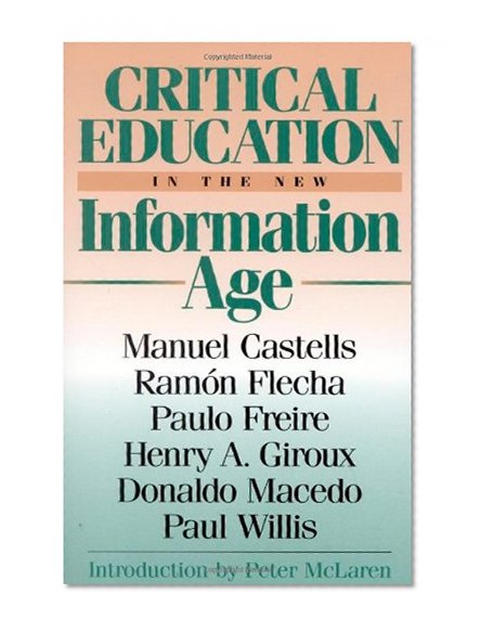 Critical Education in the New Information Age (Critical Perspectives Series: A Book Series Dedicated to Paulo Freire)