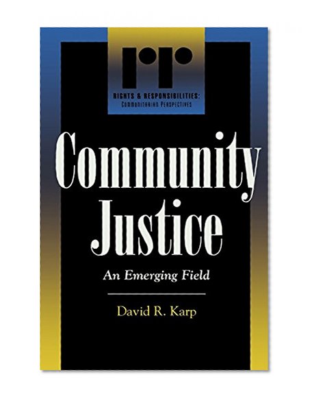 Community Justice: An Emerging Field (Rights & Responsibilities)