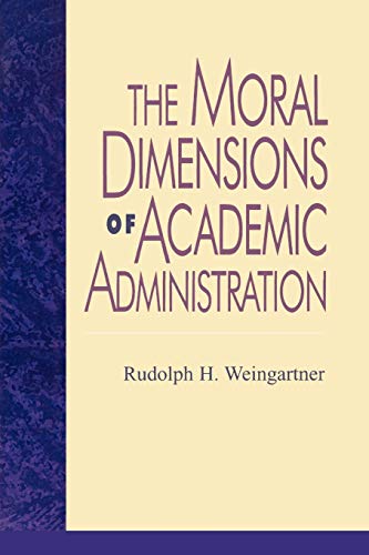 The Moral Dimensions of Academic Administration (Issues in Academic Ethics)