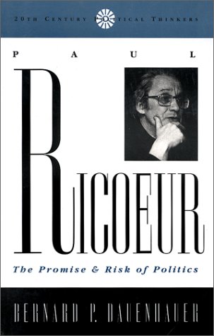 Paul Ricoeur: The Promise and Risk of Politics (20th Century Political Thinkers , No 100)