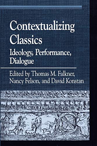 Contextualizing Classics: Ideology, Performance, Dialogue (Greek Studies: Interdisciplinary Approaches)