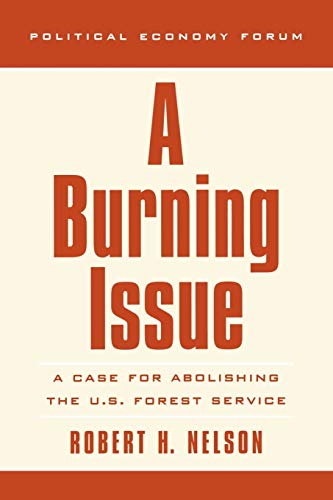 A Burning Issue: A Case for Abolishing the U.S. Forest Service (The Political Economy Forum)