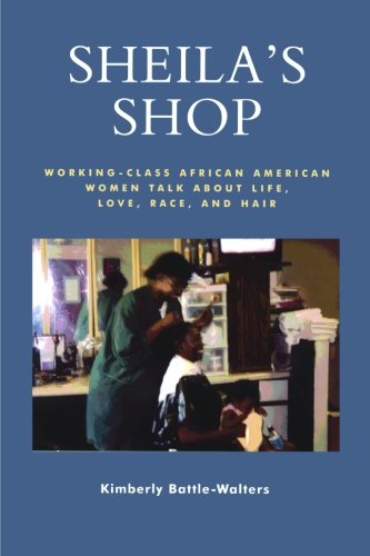 Sheila's Shop: Working-Class African American Women Talk about Life, Love, Race, and Hair