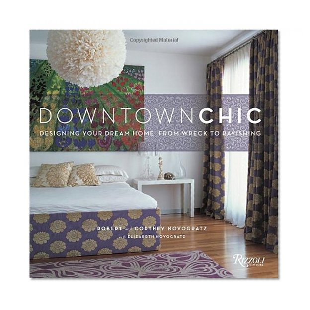 Book Cover Downtown Chic: Designing Your Dream Home: From Wreck to Ravishing