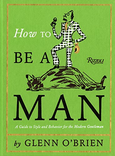 Book Cover How To Be a Man: A Guide To Style and Behavior For The Modern Gentleman