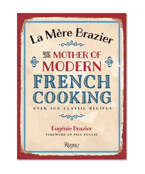 La Mere Brazier: The Mother of Modern French Cooking