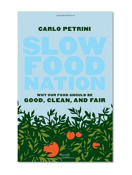 Book Cover Slow Food Nation: Why our Food Should be Good, Clean, and Fair