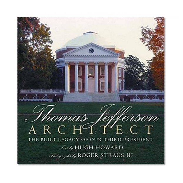 Thomas Jefferson: Architect: The Built Legacy of Our Third President (Rizzoli Classics)