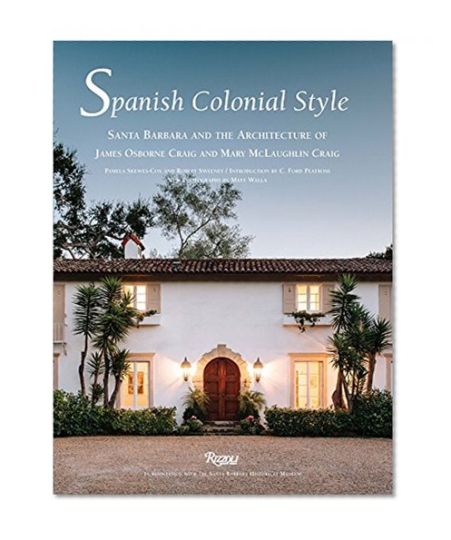 Spanish Colonial Style: Santa Barbara and the Architecture of James Osborne Craig and Mary McLaughlin Craig