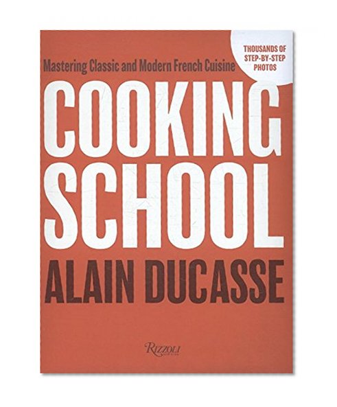 Cooking School: Mastering Classic and Modern French Cuisine